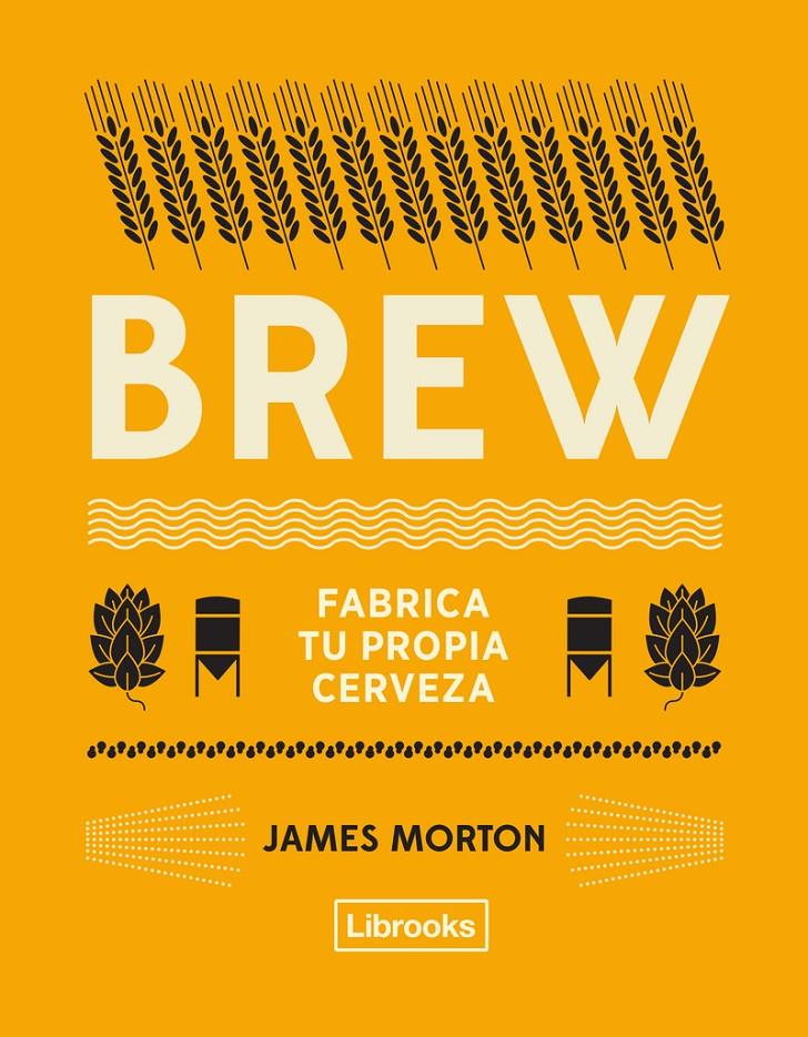BREW: FABRICA TU PROPIA CERVEZA | 9788494872556 | MORTON, JAMES | Llibreria La Puça | Llibreria online d'Arsèguel - Comprar llibres en català online - Llibres Andorra i Pirineu