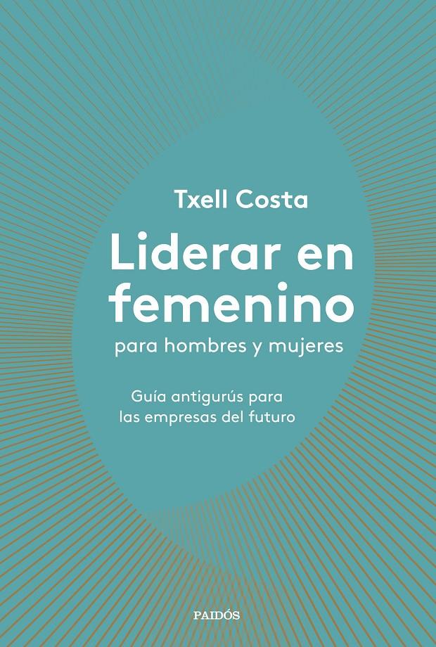 LIDERAR EN FEMENINO PARA HOMBRES Y MUJERES | 9788449335600 | COSTA, TXELL | Llibreria La Puça | Llibreria online d'Arsèguel - Comprar llibres en català online - Llibres Andorra i Pirineu