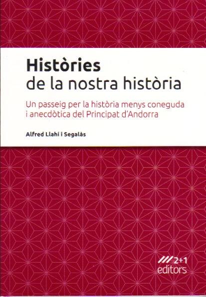 HISTORIES DE LA NOSTRA HISTORIA.UN PASSEIG PER LA HISTORIA MENYS CONEGUDA I ANECDOTICA | 9789992018972 | LLAHI I SEGALAS,ALFRED | Llibreria La Puça | Llibreria online d'Arsèguel - Comprar llibres en català online - Llibres Andorra i Pirineu