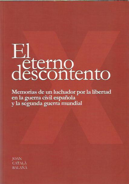 EL ETERNO DESCONTENTO. MEMORIAS DE UN LUCHADOR POR LA LIBERTAD | 9788493573607 | CATALA BALAÑA, JOAN | Llibreria La Puça | Llibreria online d'Andorra - Comprar llibres en català online - Llibres Andorra i Pirineu