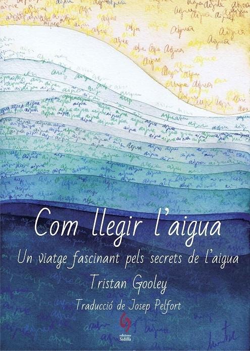 COM LLEGIR L'AIGUA.UN VIATGE FASCINANT PELS SECRETS DE L'AIGUA | 9788494928161 | GOOLEY, TRISTAN | Llibreria La Puça | Llibreria online d'Arsèguel - Comprar llibres en català online - Llibres Andorra i Pirineu