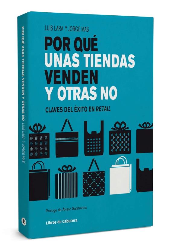 POR QUÉ UNAS TIENDAS VENDEN Y OTRAS NO. CLAVES DEL ÉXITO EN RETAIL | 9788494004780 | MAS, JORGE LARA, LUIS | Llibreria La Puça | Llibreria online d'Arsèguel - Comprar llibres en català online - Llibres Andorra i Pirineu