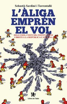 ÀLIGA EMPRÈN EL VOL, L'. DELS USOS, COSTUMS, INSTITUCIONS I DRETS A LA REPÚBLICA CATALANA | 9788494679360 | SARDINÉ I TORRENTALLÉ, SEBASTIÀ | Llibreria La Puça | Llibreria online d'Arsèguel - Comprar llibres en català online - Llibres Andorra i Pirineu