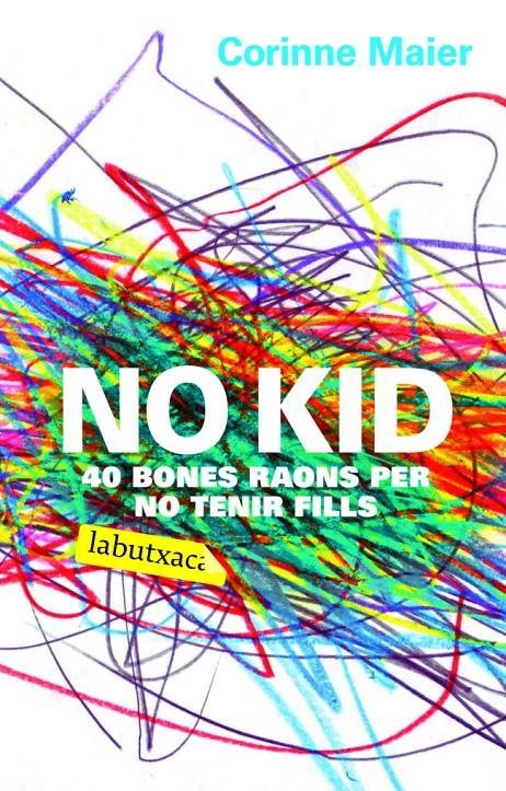 NO KID.40 BONES RAONS PER NO TENIR FILLS | 9788496863408 | MAIER,CORINNE | Llibreria La Puça | Llibreria online d'Arsèguel - Comprar llibres en català online - Llibres Andorra i Pirineu