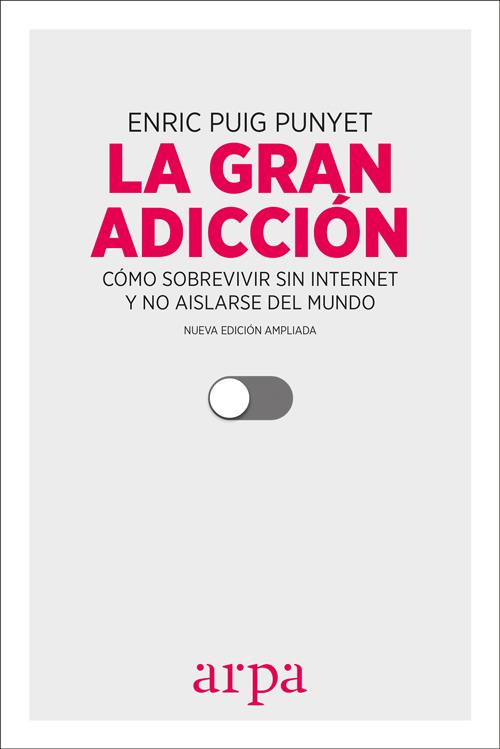GRAN ADICCIÓN, LA. CÓMO SOBREVIVIR SIN INTERNET Y NO AISLARSE DEL MUNDO | 9788416601547 | PUIG PUNYET, ENRIC | Llibreria La Puça | Llibreria online d'Arsèguel - Comprar llibres en català online - Llibres Andorra i Pirineu