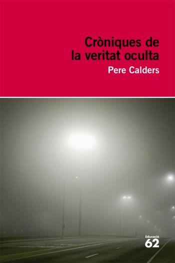 CRONIQUES DE LA VERITAT OCULTA | 9788492672097 | CALDERS,PERE | Llibreria La Puça | Llibreria online d'Arsèguel - Comprar llibres en català online - Llibres Andorra i Pirineu
