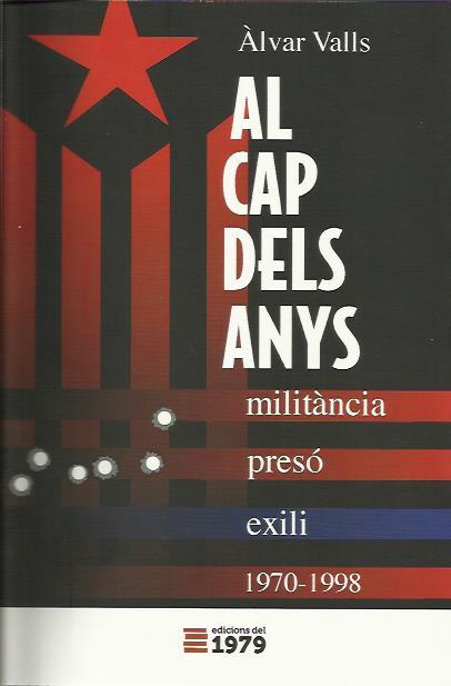 AL CAP DELS ANYS. MILITÀNCIA, PRESÓ, EXILI 1970-1998 | 9788494012662 | VALLS, ÀLVAR | Llibreria La Puça | Llibreria online d'Arsèguel - Comprar llibres en català online - Llibres Andorra i Pirineu