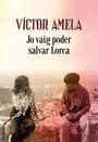 JO VAIG PODER SALVAR LORCA | 9788466424523 | AMELA, VICTOR | Llibreria La Puça | Llibreria online d'Arsèguel - Comprar llibres en català online - Llibres Andorra i Pirineu