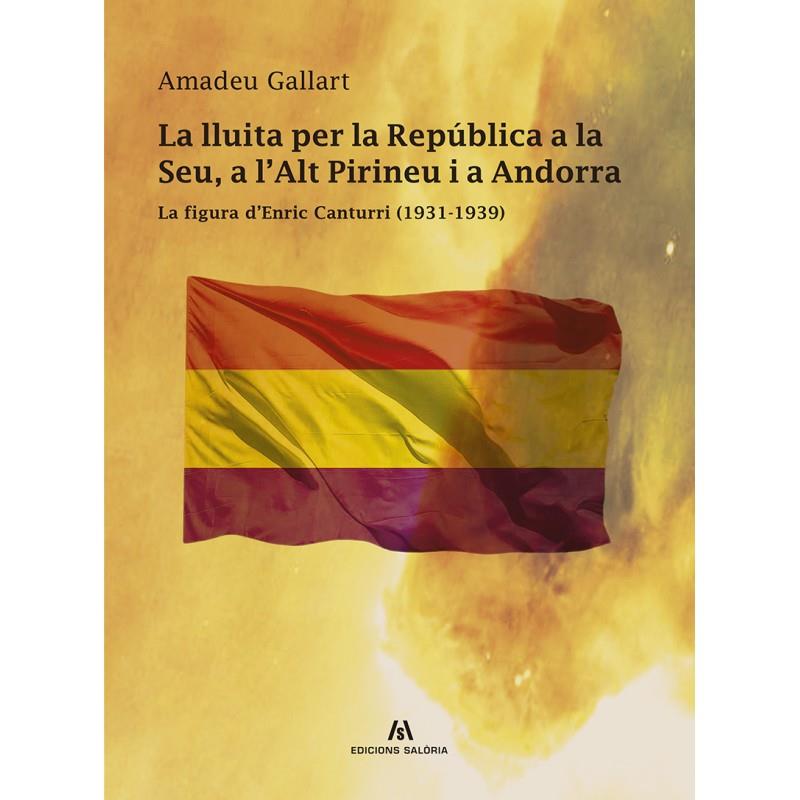 LLUITA PER LA REPÚBLICA A LA SEU, A L'ALT PIRINEU I A ANDORRA, LA  | 9788412125832 | GALLART, AMADEU | Llibreria La Puça | Llibreria online d'Arsèguel - Comprar llibres en català online - Llibres Andorra i Pirineu