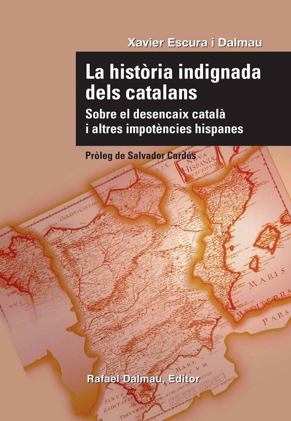 HISTORIA INDIGNADA DELS CATALANS,LA.SOBRE EL DESENCAIX CATALA I ALTRES IMPOTENCIES | 9788423207732 | ESCURA I DALMAU,XAVIER | Llibreria La Puça | Llibreria online d'Arsèguel - Comprar llibres en català online - Llibres Andorra i Pirineu