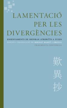 LAMENTACIÓ PER LES DIVERGÈNCIES. ENSENYAMENTS DE SHINRAN ATRIBUÏTS A YUIEN | 9788415518617 | MARTÍ I OROVAL, BERNAT | Llibreria La Puça | Llibreria online d'Arsèguel - Comprar llibres en català online - Llibres Andorra i Pirineu