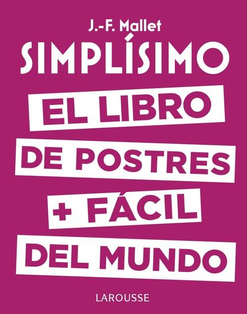 SIMPLÍSIMO. EL LIBRO DE POSTRES + FÁCIL DEL MUNDO | 9788416984626 | MALLET, J.F | Llibreria La Puça | Llibreria online d'Arsèguel - Comprar llibres en català online - Llibres Andorra i Pirineu