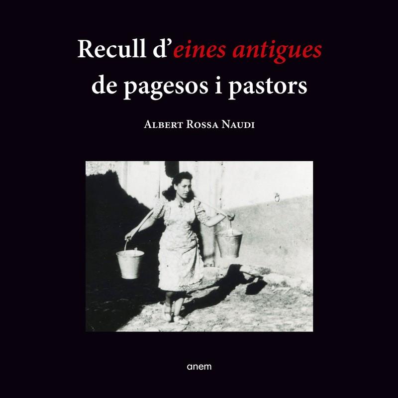 RECULL D'EINES ANTIGUES DE PAGESOS I PASTORS | 9788418865152 | ROSSA NAUDI, ALBERT | Llibreria La Puça | Llibreria online d'Andorra - Comprar llibres en català online - Llibres Andorra i Pirineu