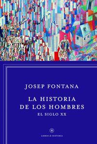 HISTORIA DE LOS HOMBRES, LA. EL SIGLO XX | 9788498926392 | FONTANA, JOSEP | Llibreria La Puça | Llibreria online d'Arsèguel - Comprar llibres en català online - Llibres Andorra i Pirineu