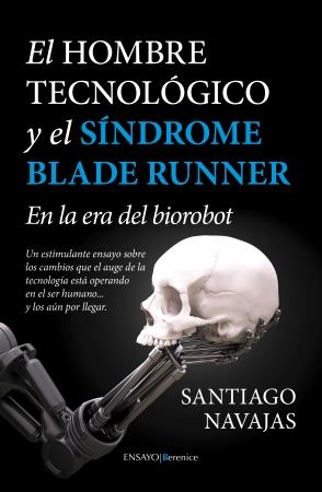 HOMBRE TECNOLÓGICO Y EL SÍNDROME BLADE RUNNER, EL. EN LA ERA DEL BIOROBOT | 9788415441922 | NAVAJAS, SANTIAGO | Llibreria La Puça | Llibreria online d'Arsèguel - Comprar llibres en català online - Llibres Andorra i Pirineu