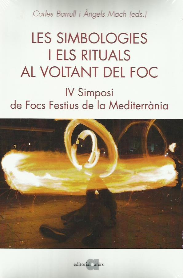 SIMBOLOGIES I ELS RITUALS AL VOLTANT DEL FOC. IV SIMPOSI DE FOCS FESTIUS DE LA MEDITERRÀNIA | 9788416260966 | BARRULL, CARLES MACH, ÀNGELS  | Llibreria La Puça | Llibreria online d'Arsèguel - Comprar llibres en català online - Llibres Andorra i Pirineu