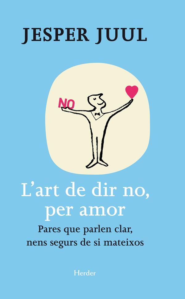 ART DE DIR NO, PER AMOR, L'. PARES QUE PARLEN CLAR, NENS SEGURS DE SI MATEIXOS | 9788425428654 | JUUL, JESPER | Llibreria La Puça | Llibreria online d'Arsèguel - Comprar llibres en català online - Llibres Andorra i Pirineu