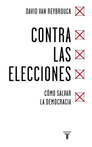 CONTRA LAS ELECCIONES | 9788430618422 | VAN REYBROUCK, DAVID | Llibreria La Puça | Llibreria online d'Arsèguel - Comprar llibres en català online - Llibres Andorra i Pirineu