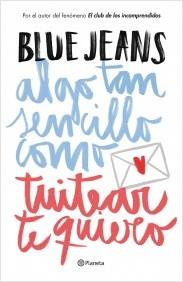 ALGO TAN SENCILLO COMO TUITEAR TE QUIERO | 9788408141020 | BLUE JEANS | Llibreria La Puça | Llibreria online d'Arsèguel - Comprar llibres en català online - Llibres Andorra i Pirineu