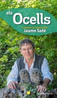 ELS OCELLS. CONÈIXER LA NATURA AMB JAUME SAÑÉ | 9788490348581 | SAÑÉ, JAUME | Llibreria La Puça | Llibreria online d'Andorra - Comprar llibres en català online - Llibres Andorra i Pirineu