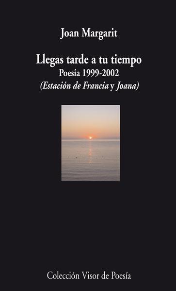 LLEGAS TARDE A TU TIEMPO.POESIA 1999-2002 (ESTACION DE FRAN | 9788498957501 | MARGARIT,JOAN | Llibreria La Puça | Llibreria online d'Arsèguel - Comprar llibres en català online - Llibres Andorra i Pirineu