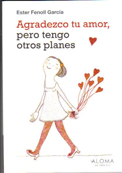AGRADEZCO TU AMOR,PERO TENGO OTROS PLANES | 9789992066010 | FENOLL GARCIA,ESTER | Llibreria La Puça | Llibreria online d'Arsèguel - Comprar llibres en català online - Llibres Andorra i Pirineu