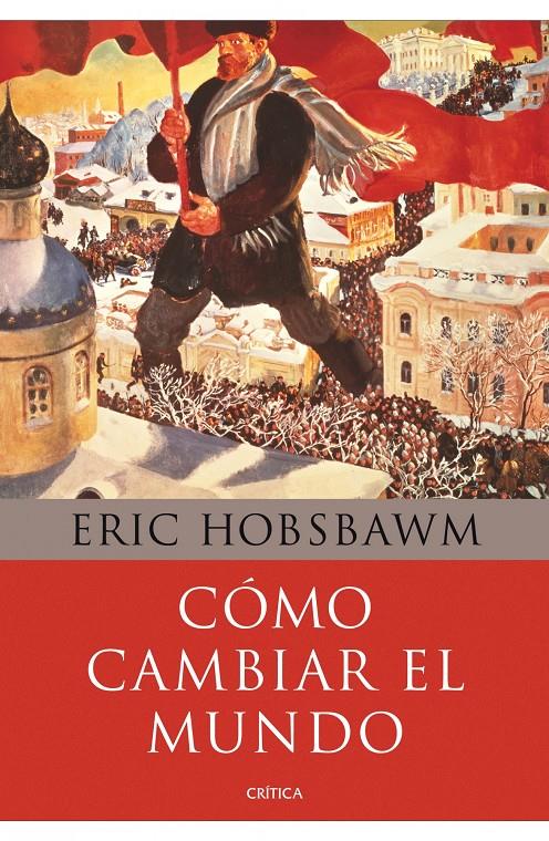 COMO CAMBIAR EL MUNDO.MARX Y EL MARXISMO 1840-2011 | 9788498922110 | HOBSBAWM,ERIC | Llibreria La Puça | Llibreria online d'Arsèguel - Comprar llibres en català online - Llibres Andorra i Pirineu