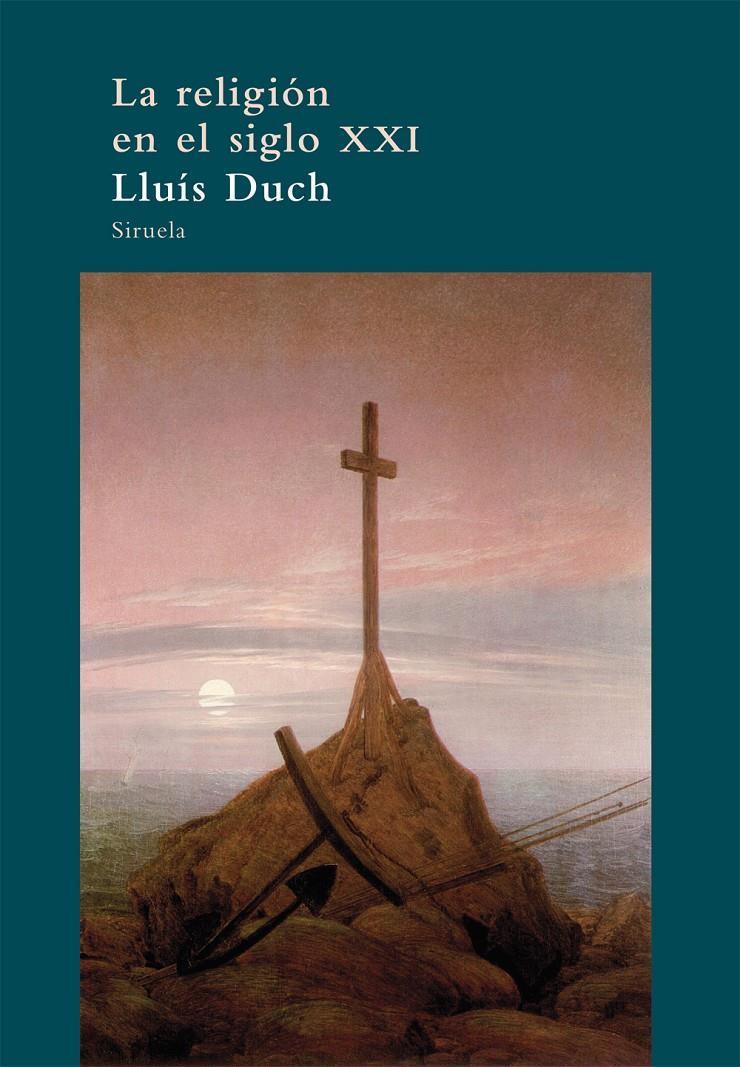 RELIGION EN EL SIGLO XXI,LA | 9788498417326 | DUCH,LLUIS | Llibreria La Puça | Llibreria online d'Arsèguel - Comprar llibres en català online - Llibres Andorra i Pirineu