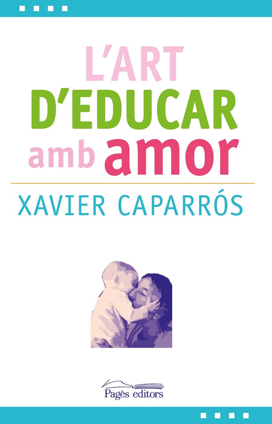 ART D'EDUCAR AMB AMOR, L' | 9788499757780 | CAPARRÓS OBIOLS, XAVIER | Llibreria La Puça | Llibreria online d'Arsèguel - Comprar llibres en català online - Llibres Andorra i Pirineu