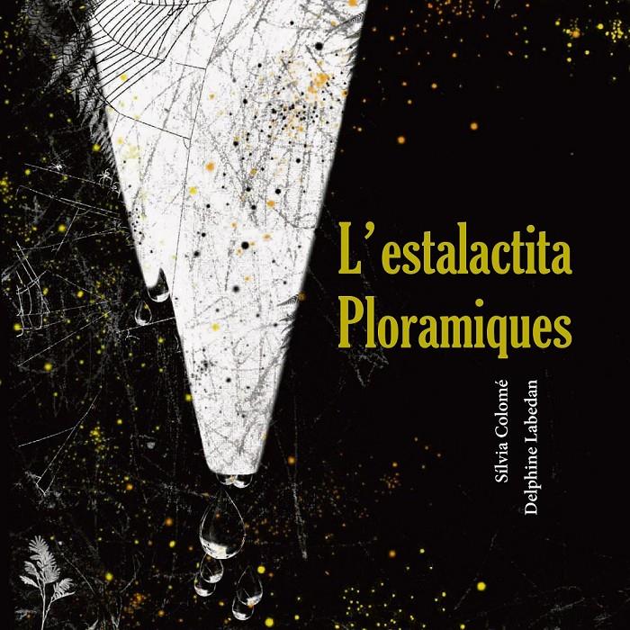 ESTALACTITA PLORAMIQUES | 9788412125887 | COLOME, SILVIA | Llibreria La Puça | Llibreria online d'Andorra - Comprar llibres en català online - Llibres Andorra i Pirineu