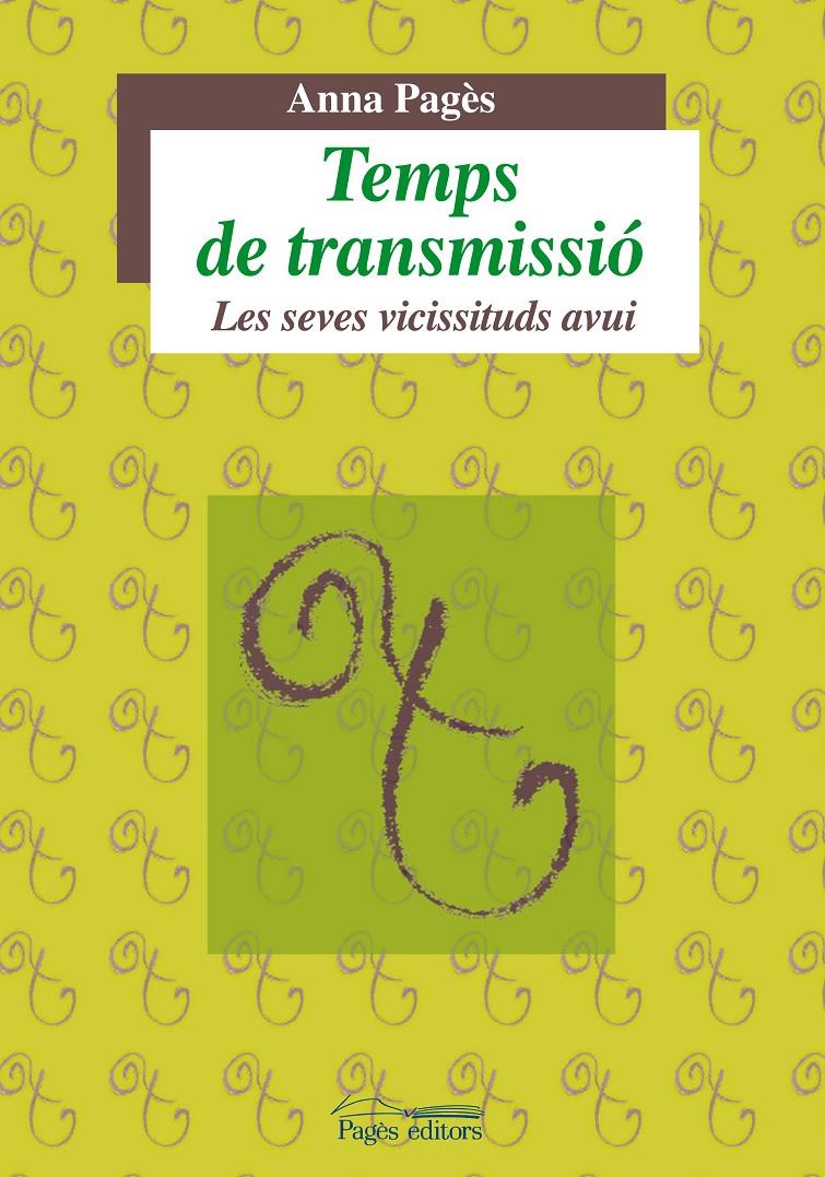 TEMPS DE TRANSMISSIO.LES SEVES VICISSITUDS AVUI | 9788499750606 | PAGES,ANNA | Llibreria La Puça | Llibreria online d'Arsèguel - Comprar llibres en català online - Llibres Andorra i Pirineu
