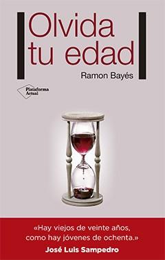 OLVIDA TU EDAD | 9788416620159 | BAYÉS, RAMON | Llibreria La Puça | Llibreria online d'Arsèguel - Comprar llibres en català online - Llibres Andorra i Pirineu