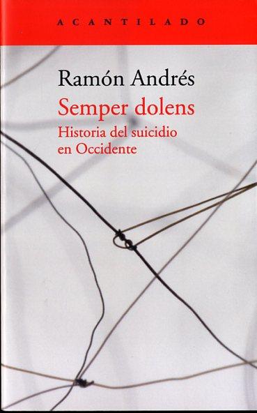 SEMPER DOLENS. HISTORIA DEL SUICIDIO EN OCCIDENTE | 9788416011674 | ANDRÉS, RAMÓN | Llibreria La Puça | Llibreria online d'Arsèguel - Comprar llibres en català online - Llibres Andorra i Pirineu