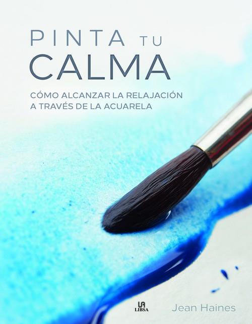 PINTA TU CALMA. CÓMO ALCANZAR LA RELAJACIÓN A TRAVÉS DE LA ACUARELA | 9788466236959 | HAINES, JEAN | Llibreria La Puça | Llibreria online d'Arsèguel - Comprar llibres en català online - Llibres Andorra i Pirineu