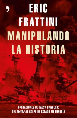 MANIPULANDO LA HISTORIA:OPERACIONES DE FALSA BANDERA | 9788499985848 | FRATTINI, ERIC | Llibreria La Puça | Llibreria online d'Arsèguel - Comprar llibres en català online - Llibres Andorra i Pirineu