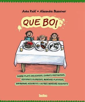 QUE BO! SOBRE PLATS DELICIOSOS, CUINATS FASTIGOSOS, ESTOFATS OLOROSOS, MENJARS FLATOSOS | 9788416003075 | MAXEINER, ALEXANDRA KUHL, ANKE | Llibreria La Puça | Llibreria online d'Arsèguel - Comprar llibres en català online - Llibres Andorra i Pirineu
