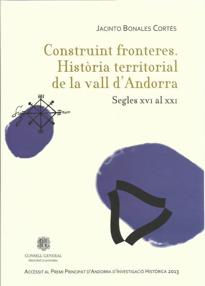 CONSTRUINT FRONTERES. HISTÒRIA TERRITORIAL D'ANDORRA. SEGLES XVI A XXI | 9789992052440 | BONALES CORTÉS, JACINTO | Llibreria La Puça | Llibreria online d'Arsèguel - Comprar llibres en català online - Llibres Andorra i Pirineu