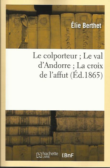 COLPORTEUR ; LE VAL D'ANDORRE ; LA CROIX DE L'AFFUT,  | 9782012165243 | BERTHET, ELIE | Llibreria La Puça | Llibreria online d'Arsèguel - Comprar llibres en català online - Llibres Andorra i Pirineu