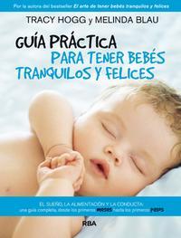 GUÍA PRÁCTICA PARA TENER BEBÉS TRANQUILOS Y FELICES | 9788490064801 | HOGG, TRACY BLAU, MELINDA | Llibreria La Puça | Llibreria online d'Arsèguel - Comprar llibres en català online - Llibres Andorra i Pirineu