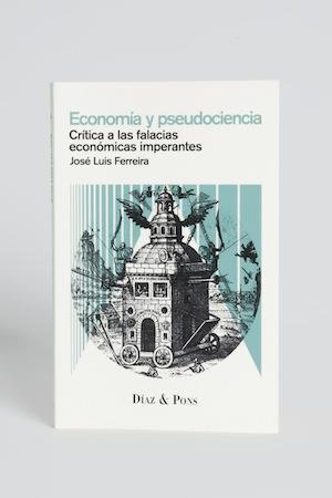 ECONOMIA Y PSEUDOCIENCIA. CRÍTICA A LAS FALACIAS ECONÓMICAS IMPERTANTES | 9788494084454 | FERREIRA, JOSÉ LUIS | Llibreria La Puça | Llibreria online d'Arsèguel - Comprar llibres en català online - Llibres Andorra i Pirineu