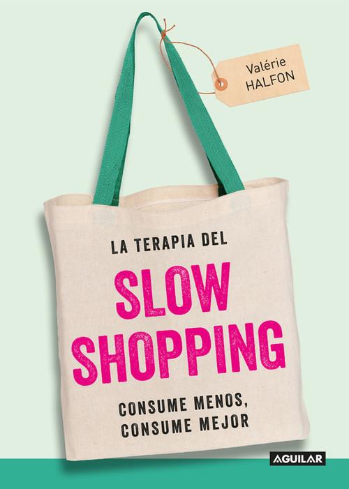 TERAPIA DEL SLOW SHOPPING, LA. CONSUME MENOS, CONSUME MEJOR | 9788403515949 | HALFON, VALERIE | Llibreria La Puça | Llibreria online d'Arsèguel - Comprar llibres en català online - Llibres Andorra i Pirineu
