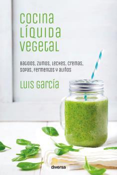 COCINA LÍQUIDA VEGETAL | 9788494716324 | GARCÍA, LUIS | Llibreria La Puça | Llibreria online d'Arsèguel - Comprar llibres en català online - Llibres Andorra i Pirineu