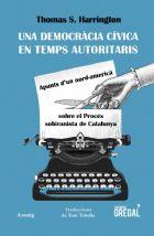 UNA DEMOCRÀCIA CÍVICA EN TEMPS AUTORITARIS | 9788417082963 | HARRINGTON, THOMAS S. | Llibreria La Puça | Llibreria online d'Arsèguel - Comprar llibres en català online - Llibres Andorra i Pirineu