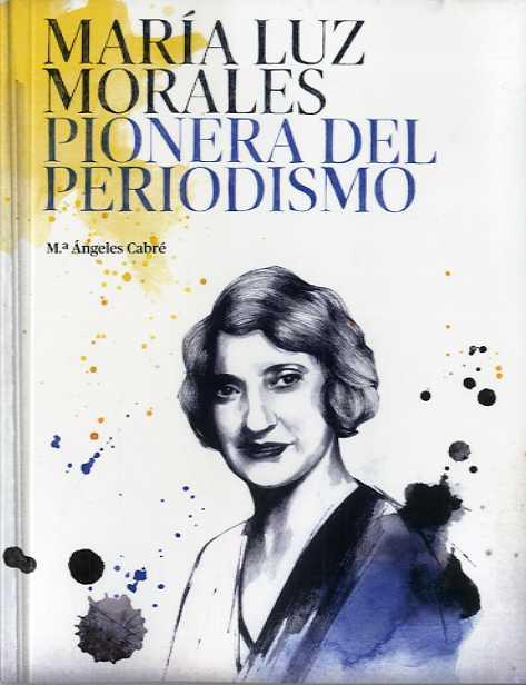 MARÍA LUZ MORALES PIONERA DEL PERIODISMO | 9788416372409 | CABRÉ, MARIA ANGELES | Llibreria La Puça | Llibreria online d'Arsèguel - Comprar llibres en català online - Llibres Andorra i Pirineu