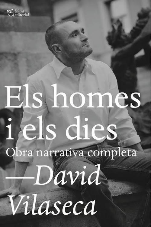 HOMES I ELS DIES, ELS. OBRA NARRATIVA COMPLETA | 9788494655685 | VILASECA, DAVID | Llibreria La Puça | Llibreria online d'Arsèguel - Comprar llibres en català online - Llibres Andorra i Pirineu