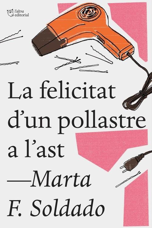 FELICITAT D'UN POLLASTRE A L'AST, LA | 9788494782923 | SOLDADO, MARTA F. | Llibreria La Puça | Llibreria online d'Arsèguel - Comprar llibres en català online - Llibres Andorra i Pirineu