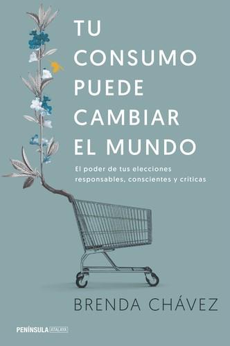 TU CONSUMO PUEDE CAMBIAR EL MUNDO | 9788499425658 | CHAVEZ, BRENDA | Llibreria La Puça | Llibreria online d'Arsèguel - Comprar llibres en català online - Llibres Andorra i Pirineu