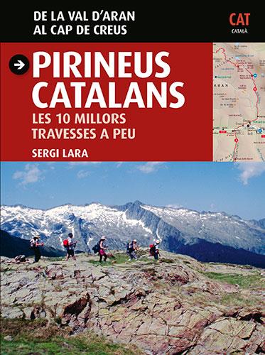 PIRINEUS CATALANS. LES 10 MILLORS TRAVESSES A PEU. DE LA VALL D'ARAN AL CAP DE CREUS | 9788484786023 | LARA, SERGI | Llibreria La Puça | Llibreria online d'Andorra - Comprar llibres en català online - Llibres Andorra i Pirineu