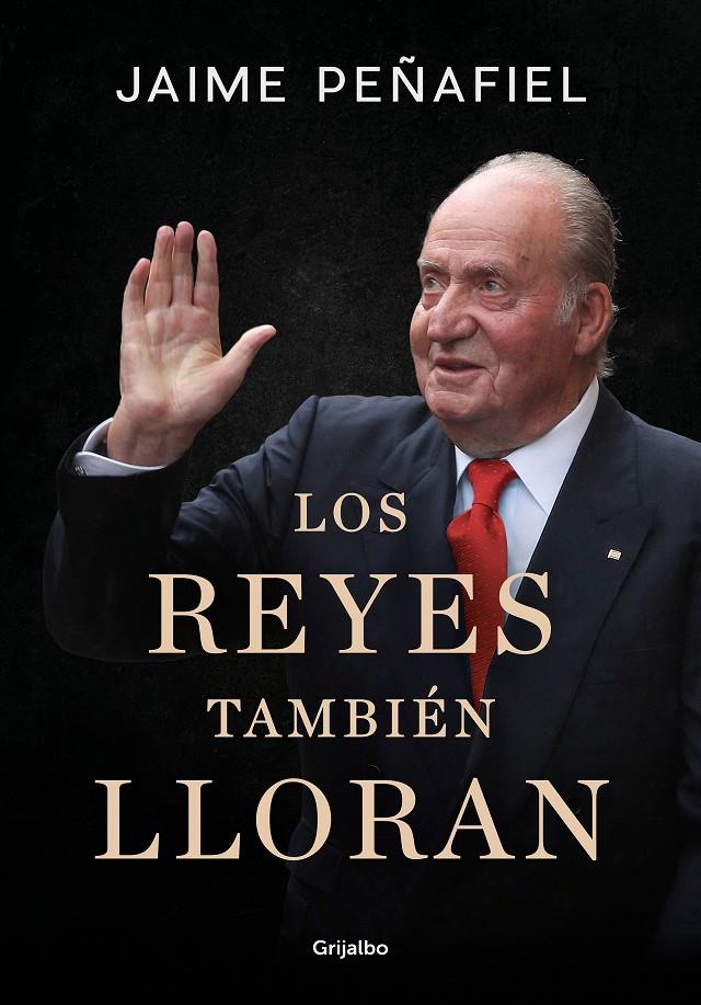 LOS REYES TAMBIÉN LLORAN | 9788418055010 | PEÑAFIEL, JAIME | Llibreria La Puça | Llibreria online d'Arsèguel - Comprar llibres en català online - Llibres Andorra i Pirineu