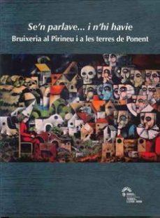 SE'N PARLAVE...I N'HI HAVIE. BRUIXERIA AL PIRINEU I A LES TERRES DE PONENT | 9788494897801 | VV.AA | Llibreria La Puça | Llibreria online d'Andorra - Comprar llibres en català online - Llibres Andorra i Pirineu